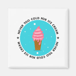 Never too Cold for Ice Cream Magnet