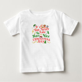 Never Too Late To Have A Nice Christmas Day Baby T-shirt