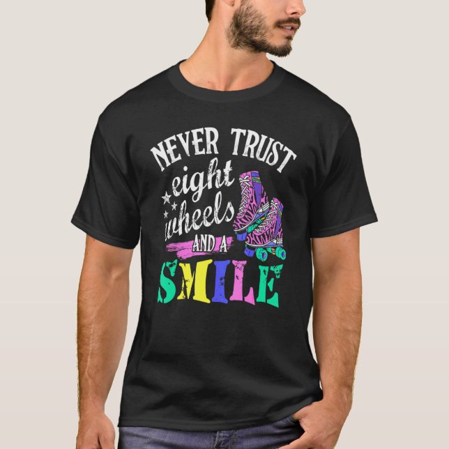Never Trust 8 Wheels And A Smile Roller Derby T-Shirt (Vorderseite)