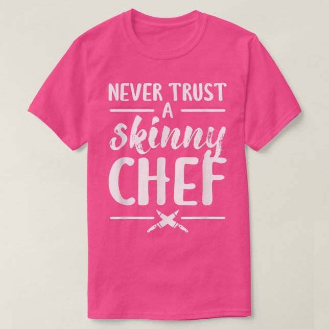 Never Trust A Skinny Chef Cooking  T-Shirt (Design vorne)