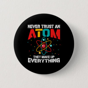 Never trust an atom They make up everything Button
