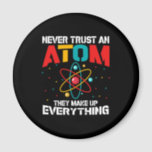 Never trust an atom They make up everything Magnet<br><div class="desc">Vertrauen Sie niemals einem Atom. Sie machen alles aus,  lustiges T-Shirt-Geschenk für alle Winkeln,  wunderbare Wissenschaftsliebhaber präsentieren sich</div>