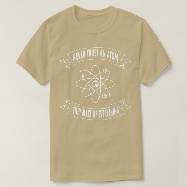 Never Trust An Atom They Make Up Everything Scienc T-Shirt (Design vorne)