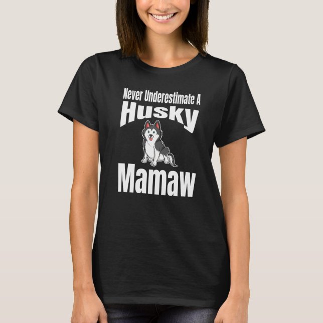 Never Underestimate A Husky Mamaw Dog Lover Owner  T-Shirt (Vorderseite)