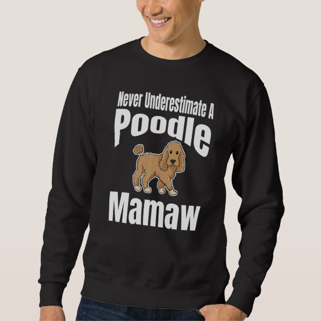 Never Underestimate A Poodle Mamaw Dog Lover Owner Sweatshirt (Vorderseite)