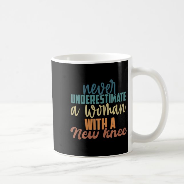 Never Underestimate A Woman With A New Knee Replac Kaffeetasse (Rechts)