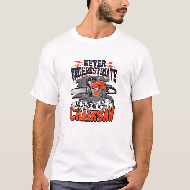 Never Underestimate An Old Man Chainsaw Logger - C T-Shirt (Vorderseite)