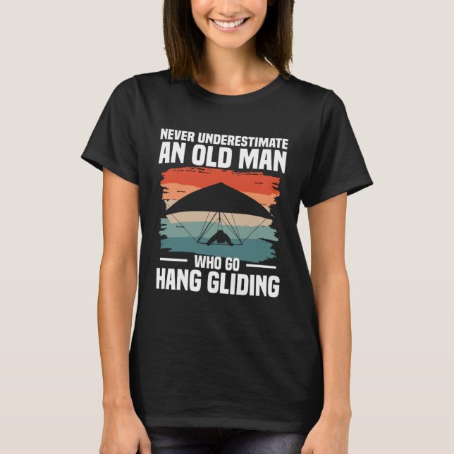 Never Underestimate An Old Man Who Go Hang Gliding T-Shirt (Vorderseite)