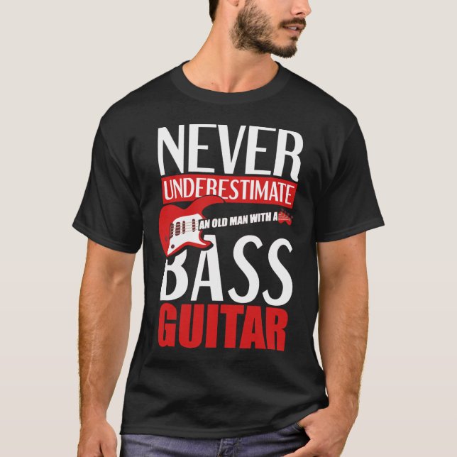 Never Underestimate An Old Man With A Bass Guitar  T-Shirt (Vorderseite)
