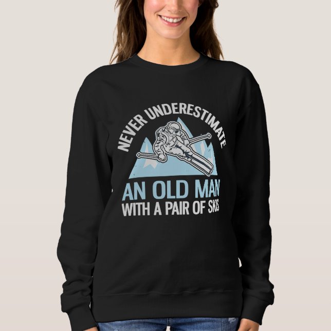 Never Underestimate An Old Man With A Pair Of Skis Sweatshirt (Vorderseite)