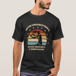Never Underestimate an Old Man with a Tennis-Retro T-Shirt