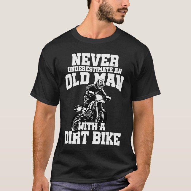 Never Underestimate And Old Man With A Dirt Bike E T-Shirt (Vorderseite)