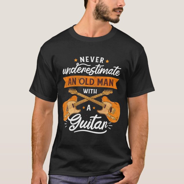 Never Underestimate And Old Man With A Guitar T-Shirt (Vorderseite)