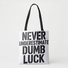 "Never Underestimate Dumb Luck" Saying Tasche