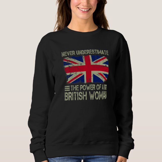 Never Underestimate The Power of a British Woman F Sweatshirt (Vorderseite)