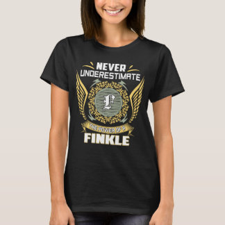 Never Underestimate The Power Of A Finkle T-Shirt