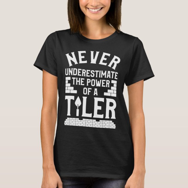 Never Underestimate The Power Of A Tiler Tiling Ti T-Shirt (Vorderseite)