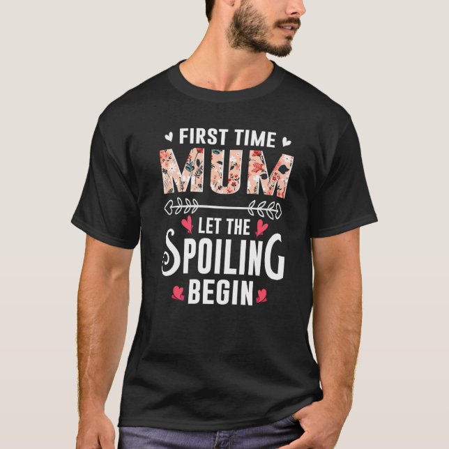 New Grandma First Time Mum Let The Spoiling Begin  T-Shirt (Vorderseite)