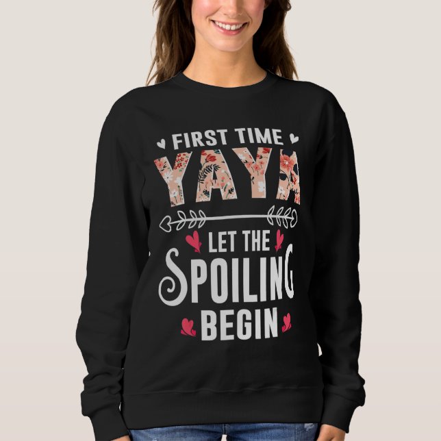 New Grandma First Time Yaya Let The Spoiling Begin Sweatshirt (Vorderseite)