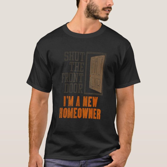 New Homeowner For Housewarming  Shut The Front Doo T-Shirt (Vorderseite)