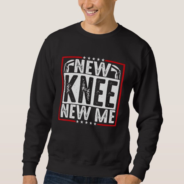 New Knee New Me Replacement Surgery Recovery New K Sweatshirt (Vorderseite)
