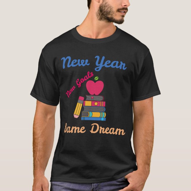 NEW YEAR NEW GOALS SAME DREAM BACK TO SCHOOL T-Shirt (Vorderseite)