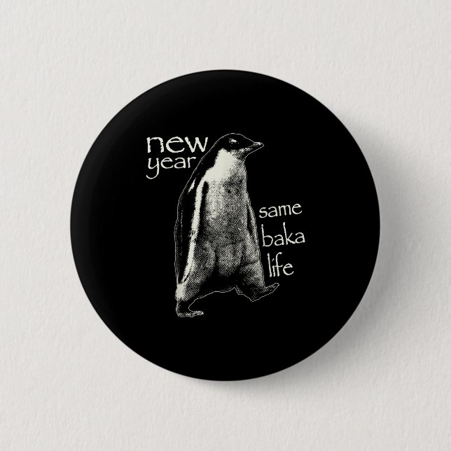 New Year Same Baka Life Funny Penguin  Button (Vorderseite)