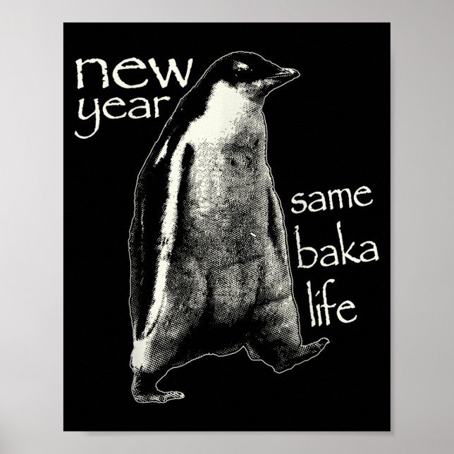 New Year Same Baka Life Funny Penguin  Poster (Vorne)