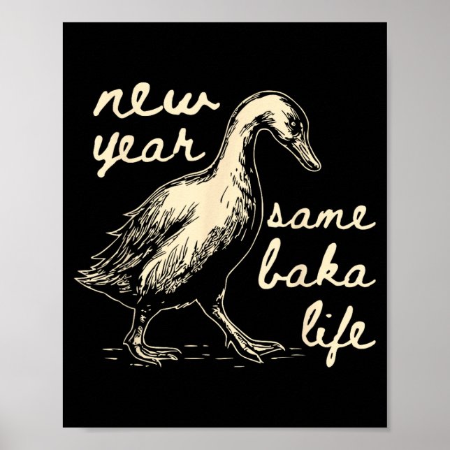 New Year Same Baka Life Goose Silly Funny  Poster (Vorne)