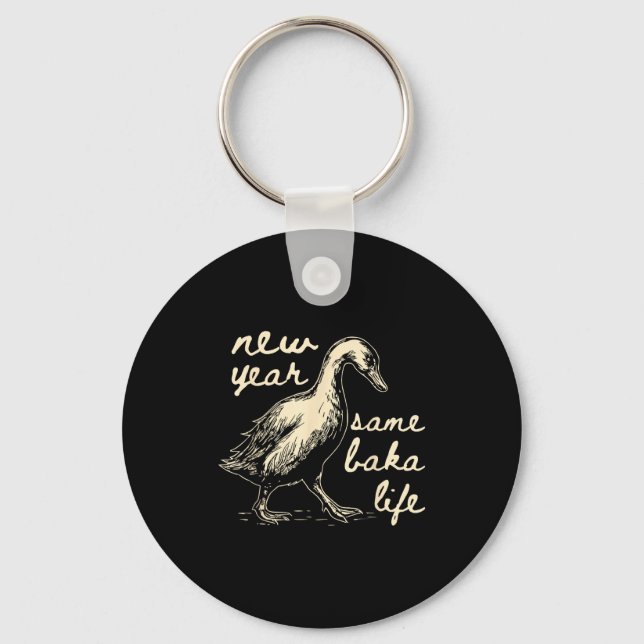 New Year Same Baka Life Goose Silly Funny  Schlüsselanhänger (Vorderseite)