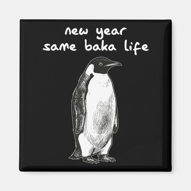 New Year Same Baka Life Humor Penguin Joke  Magnet (Vorne)