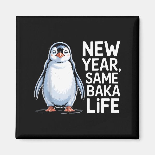 New Year Same Baka Life Penguin Joke  Magnet (Vorne)