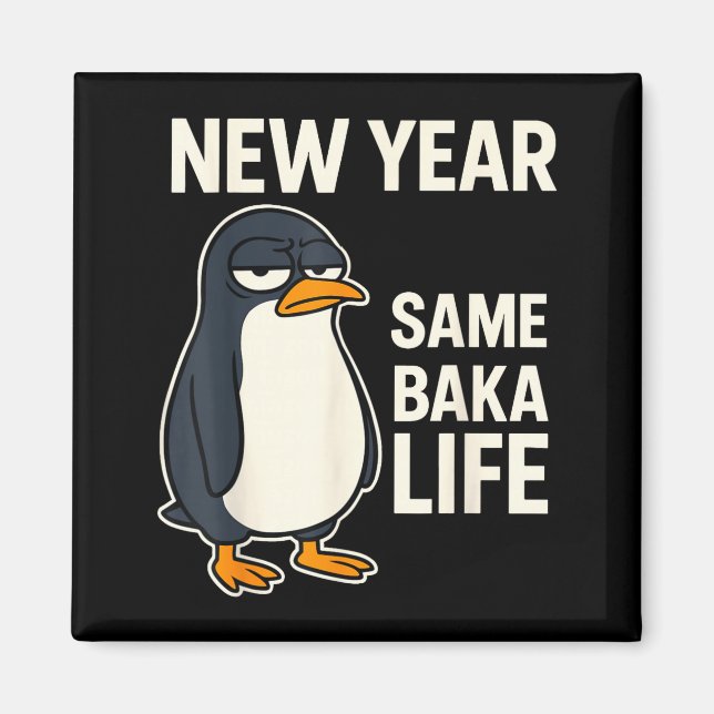New Year Same Baka Life Penguin Joke  Magnet (Vorne)