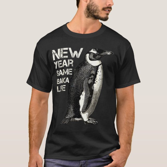 New Year Same Baka Life Penguin Joke Sarcastic Mem T-Shirt (Vorderseite)
