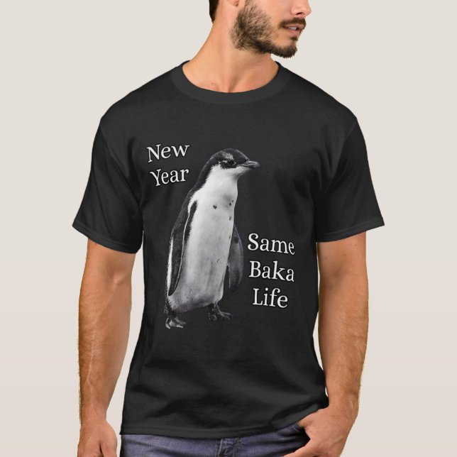 New Year Same Baka Life Penguin Joke  T-Shirt (Vorderseite)