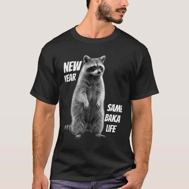 New Year Same Baka Life Raccoon Joke  T-Shirt (Vorderseite)