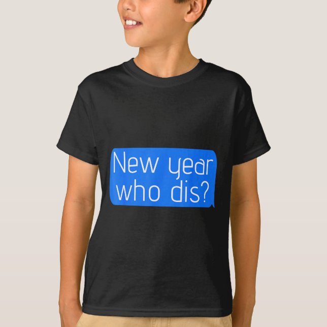 New Year Who Dis_ Phone Text New Years Funny  T-Shirt (Vorderseite)