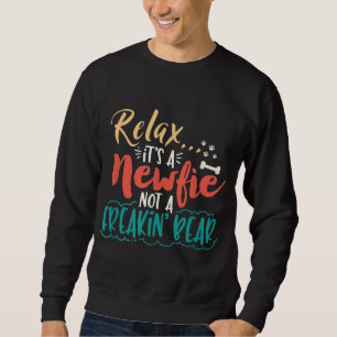 Newfie   Entspannen Sie sich, es ist ein Newfie ke Sweatshirt