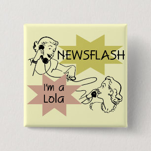 Newsflash Ich bin eine Lola T-Shirts und Geschenke Button