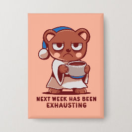 Next Week has been Exhausting Button