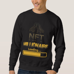 NFT Millionaire Loading Crypto Wealth & Blockchain Sweatshirt