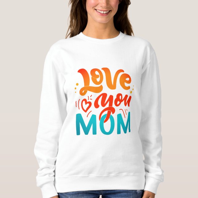 Nice Design Text Liebe Sie Mama mit Herz Sweatshirt (Vorderseite)