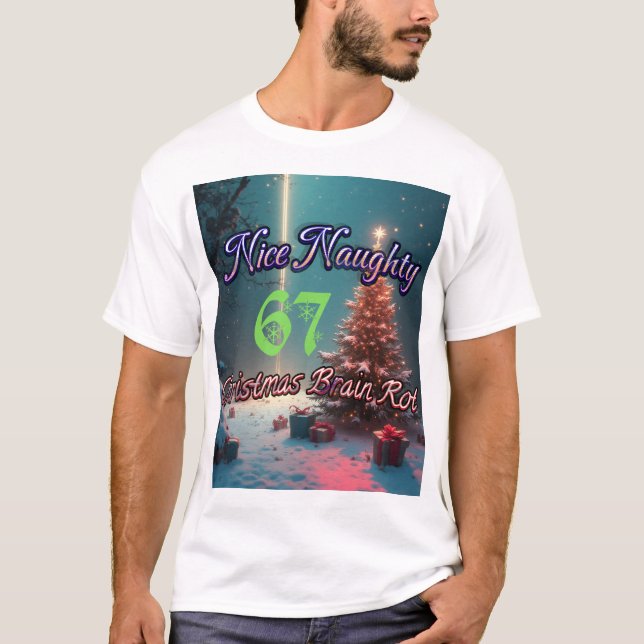 Nice Naughty 67 Christmas Brain Rot T-Shirt (Vorderseite)