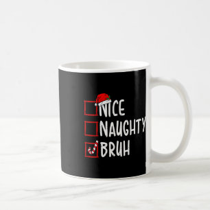 Nice Naughty Bruh Funny Christmas List Frauen Männ Kaffeetasse