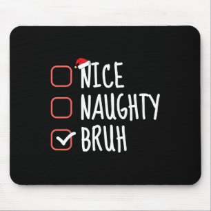 Nice Naughty Bruh Funny Christmas List Weihnachten Mousepad