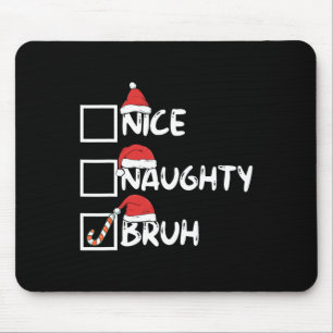 Nice Naughty Bruh Funny Matching Christmas List Sa Mousepad