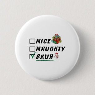 Nice Naughty Bruh Funny Weihnachten Weihnachten We Button