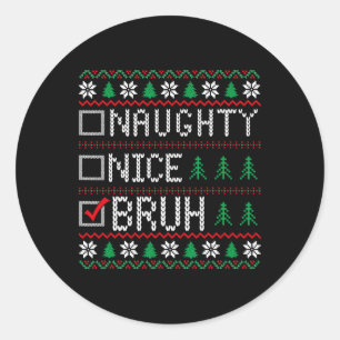 Nice Naughty Bruh Funny Weihnachten Weihnachten We Runder Aufkleber