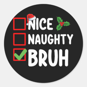 Nice Naughty Bruh Weihnachtskalender Urlaub Runder Aufkleber