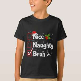 Nice Naughty Bruh Weihnachtsliste Funny Xmas Santa T-Shirt